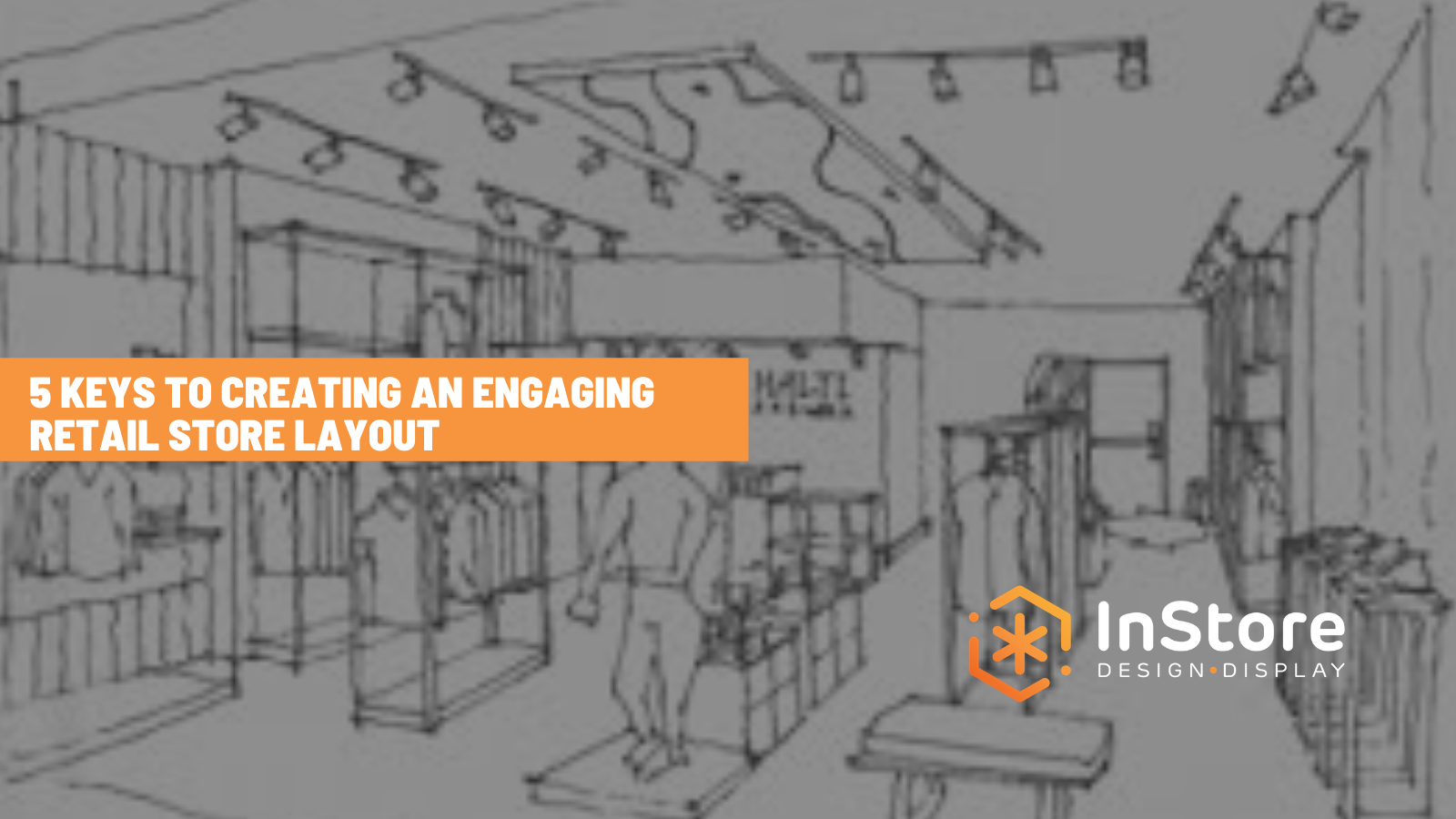 5 Keys to Creating an Engaging Retail Store Layout